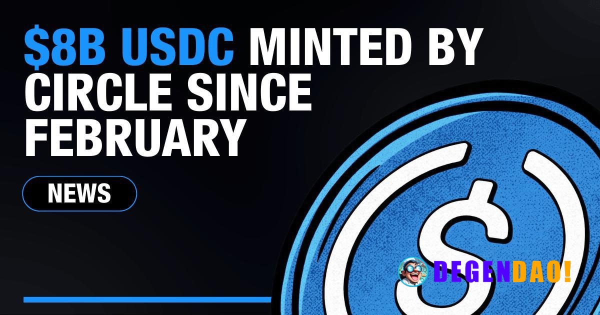 Circle Has Minted Over $8B USDC Since Start Of February, Total Circulation of USDC Now $78B+ Source: https://info.arkm.c...