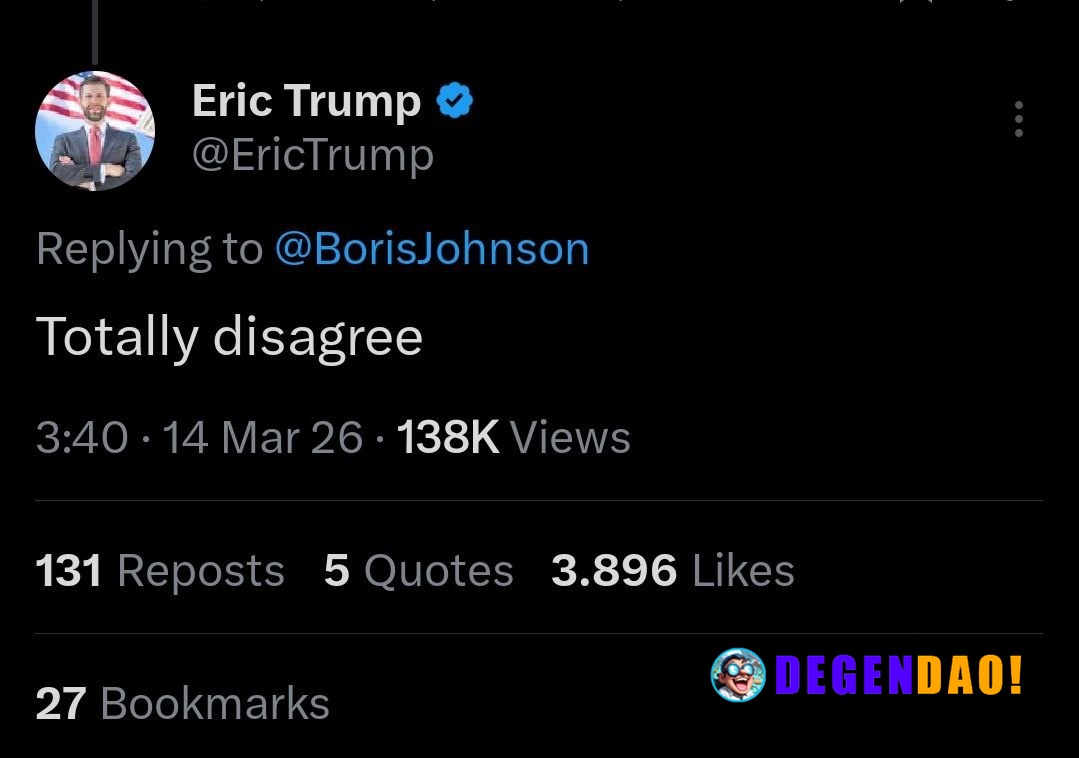 🇺🇸 ERIC TRUMP: In rebuttal to Boris Johnson, "Totally disagree." Poignant. _ 〽️ Crypto Pulse 👉 @degendaoinfo