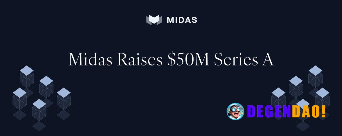 Midas Raises $50M Series A to Launch Instant Liquidity Layer for Onchain Investment Products > Midas is a platform for c...