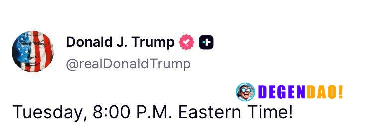 Trump Says “Tuesday, 8:00 P.M. Eastern Time” Source: https://truthsocial.com/@realDonaldTrump/posts/116353078945787501 _...