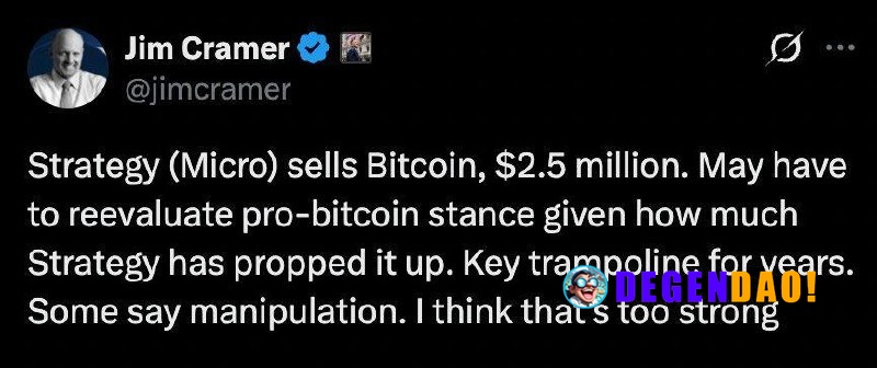 Jim Cramer: May Have to Reevaluate Pro-Bitcoin Stance After Strategy Sells $2.5M in Bitcoin Source: https://x.com/jimcra...