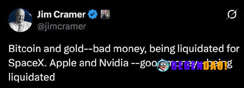 Jim Cramer: Bitcoin and Gold Are Bad Money, Being Liquidated for SpaceX Source: https://x.com/jimcramer/status/206470711...